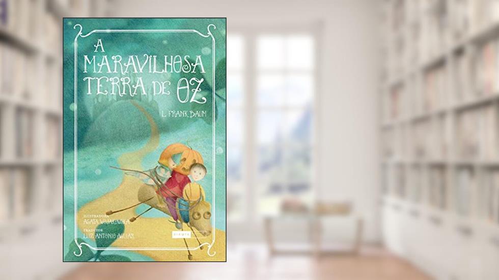 A Maravilhosa Terra de Oz, do autor L. Frank Baum; Luiz Antonio Aguiar