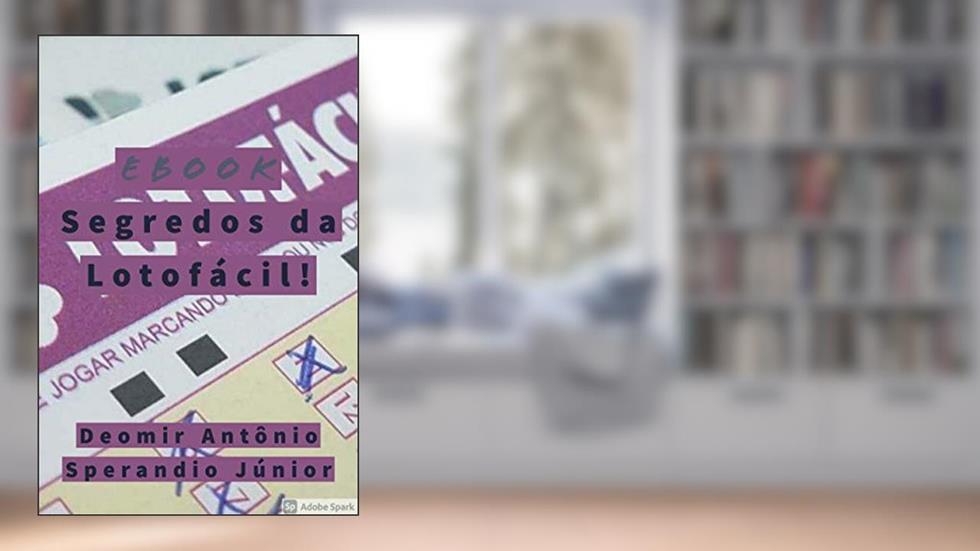 SEGREDOS DA LOTOFÁCIL!: O melhor e o MAIS FORTE com resultados INFALÍVEIS!, do autor Deomir Antônio Sperandio Júnior