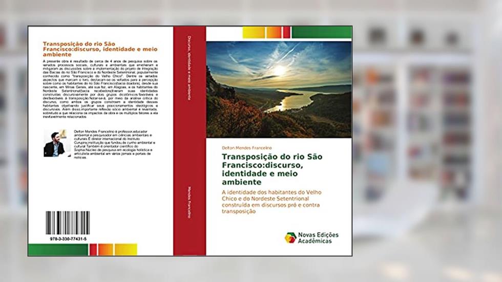 Transposição do rio São Francisco:discurso, identidade e meio ambiente: A identidade dos habitantes do Velho Chico e do Nordeste Setentrional construída em discursos pró e contra transposição, do autor Delton Mendes Francelino