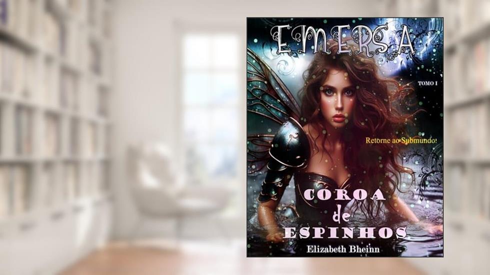 Emersa Tomo I: Retorno ao Submundo (Coroa De Espinhos Livro 2), do autor Elizabeth Bheinn