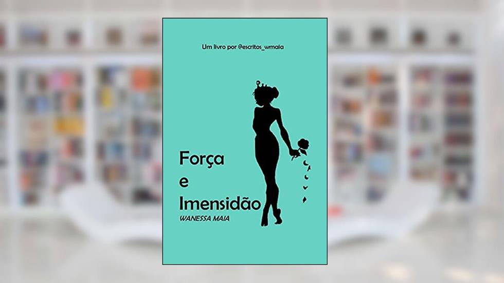 Força e Imensidão, do autor Wanessa Maia