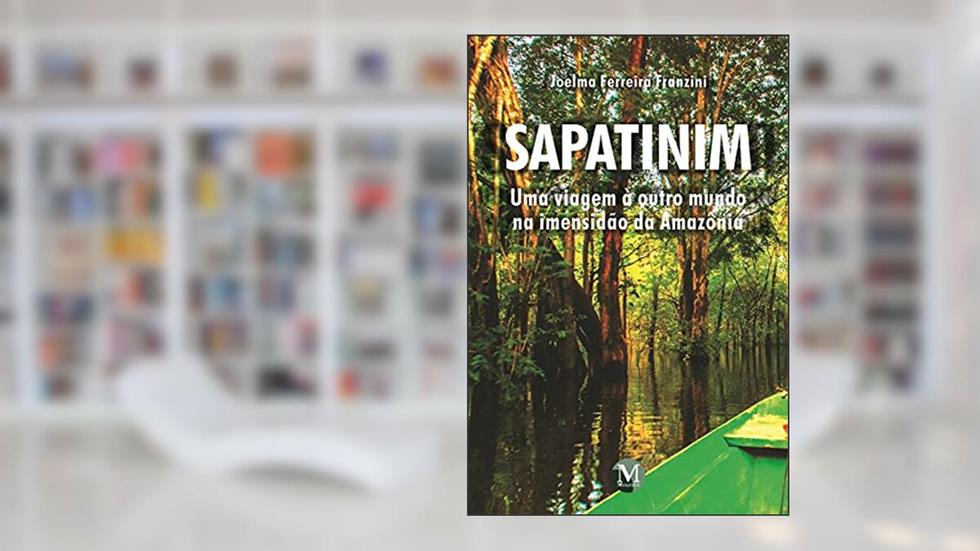 Sapatinim uma viagem a outro mundo na imensidão da Amazônia, do autor Joelma Ferreira Franzini