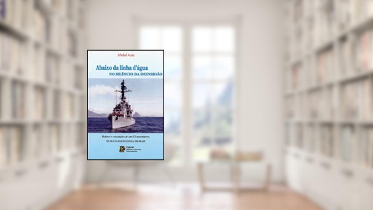 Abaixo Da Linha D'Agua - No Silencio Da Imensidao, do autor Abdul Aziz