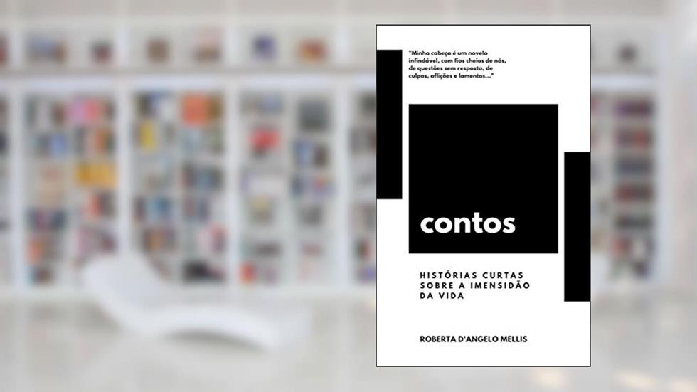 Contos: Histórias curtas sobre a imensidão da vida, do autor Roberta D'Angelo Mellis