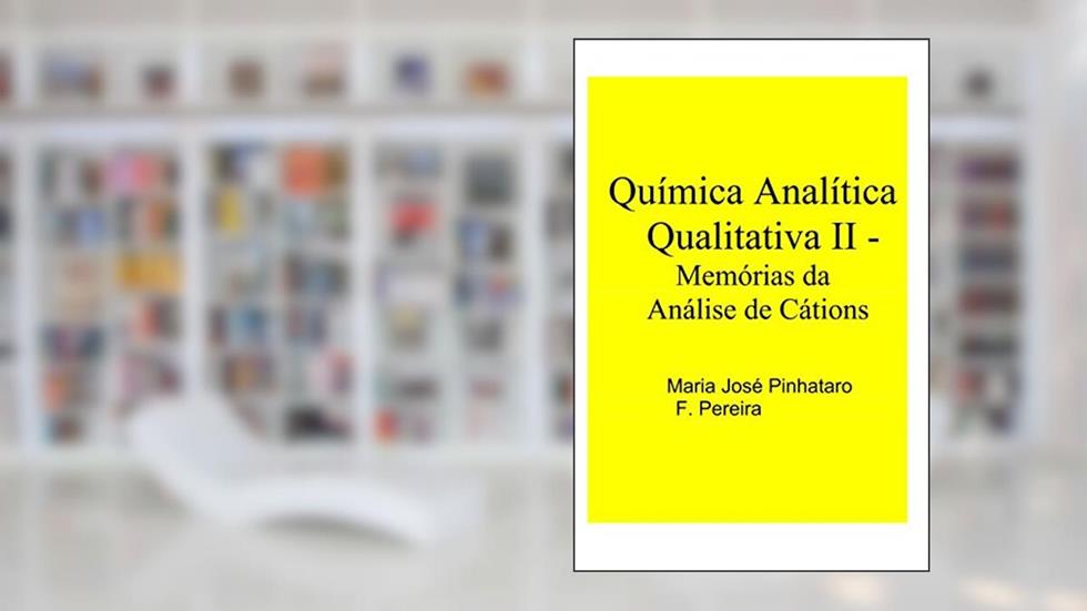 Química Analítica Qualitativa - Memórias da Análise de Cátions (Portuguese Edition), do autor Maria José Pinhataro Ferreira Pereira