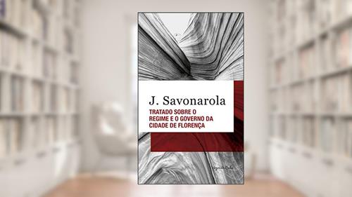 Capa de Tratado sobre o regime e o governo da cidade de Florença - Ed. Bolso, do autor J. Savonarola