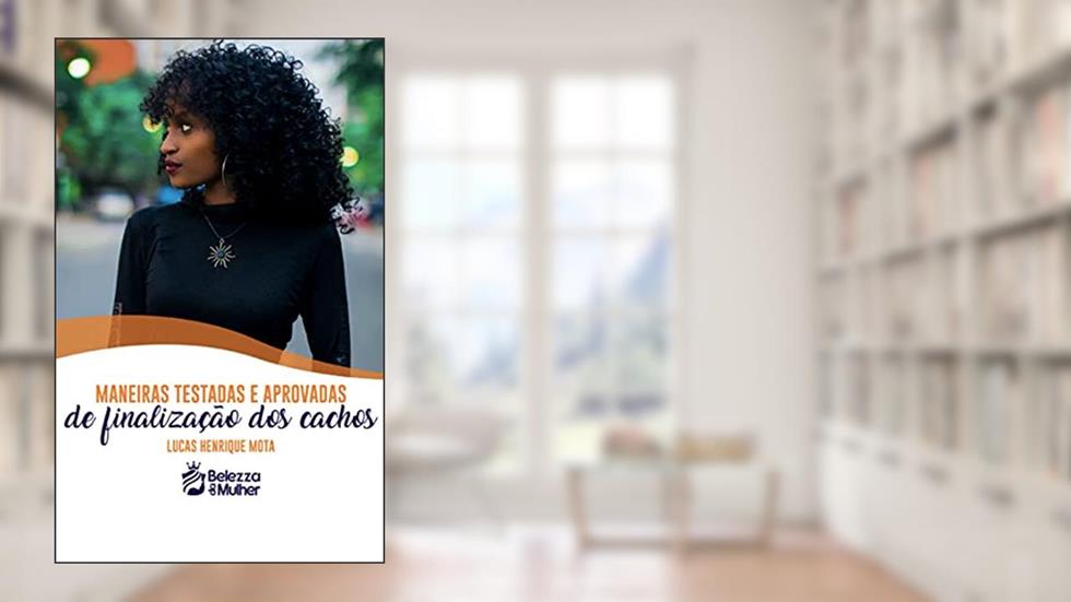 Maneiras testadas e aprovadas de finalização de cachos, do autor Lucas Henrique Mota; Louise Carvalho