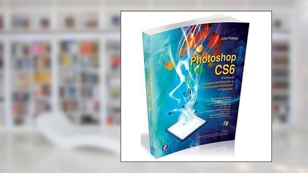 Adobe photoshop CS6 em português: Imagens profissionais e técnicas para finalização e impressão, do autor João Carlos de Carvalho Fidalgo