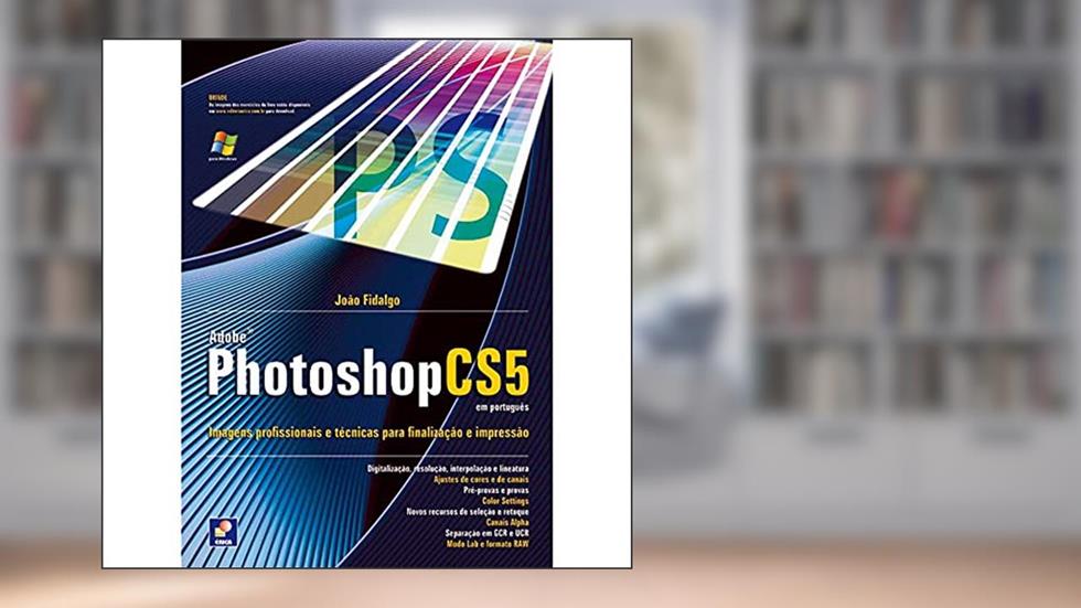Adobe photoshop CS5: Imagens Profissionais e Técnicas Para Finalização e Impressão, do autor João Carlos de Carvalho Fidalgo