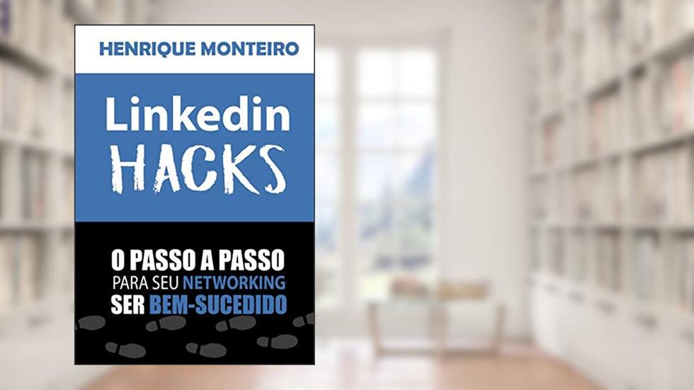 Linkedin HACKS: O passo a passo para seu Networking ser bem-sucedido, do autor Henrique Monteiro