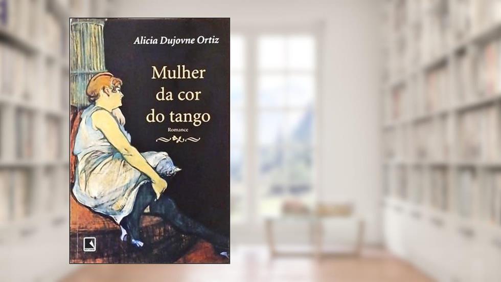 Mulher Da Cor Do Tango, do autor Alicia Dujovne Ortiz