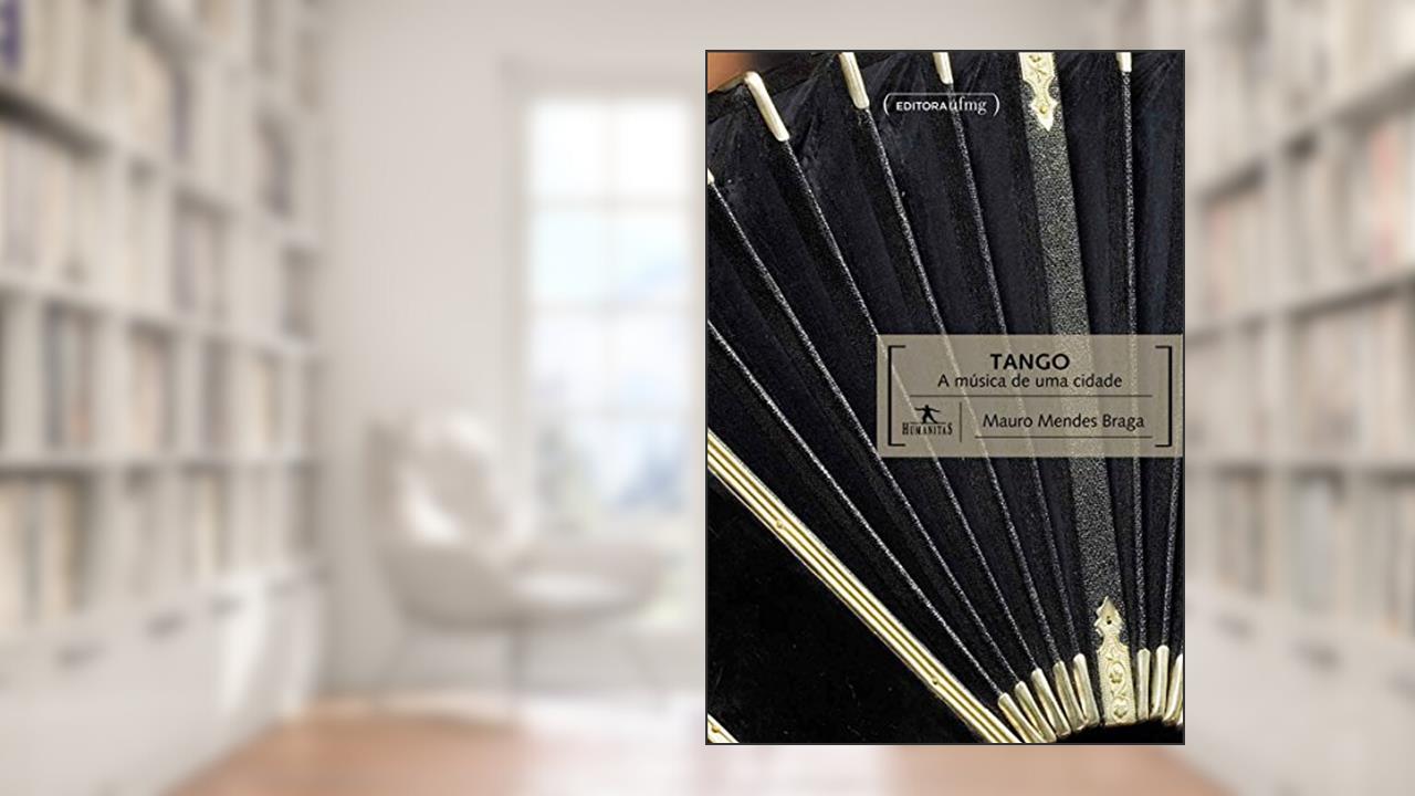 Tango: a Música de uma Cidade, do autor Mauro Mendes Braga