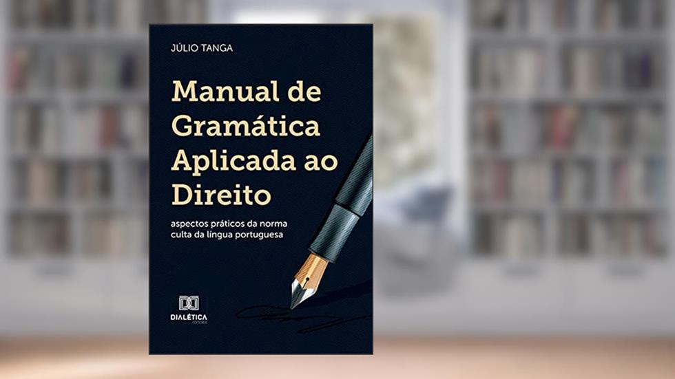 Manual de gramática aplicada ao Direito: aspectos práticos da norma culta da língua portuguesa, do autor Júlio Tanga