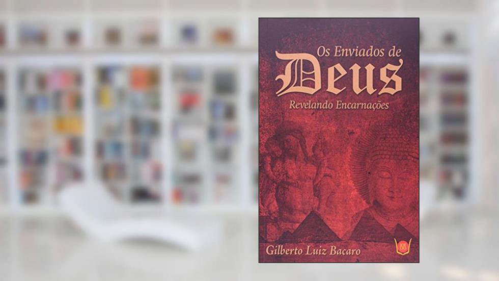 Enviados de Deus, Os Revelando Encarnações, do autor Giberto Luiz Bacaro