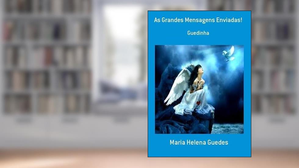As Grandes Mensagens Enviadas!, do autor Maria Helena Guedes