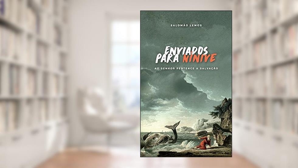 Enviados para Nínive: Ao Senhor pertence a Salvação, do autor Salomão Lemos