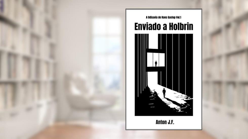 Enviado a Holbrin: Uma aventura de autodescoberta num mundo imaginário (A Odisseia de Hans Gastop Livro 1), do autor Anton J. F.