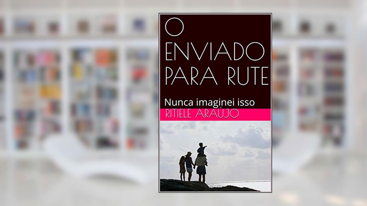O ENVIADO PARA RUTE: Nunca imaginei isso, do autor Ritiele Araújo