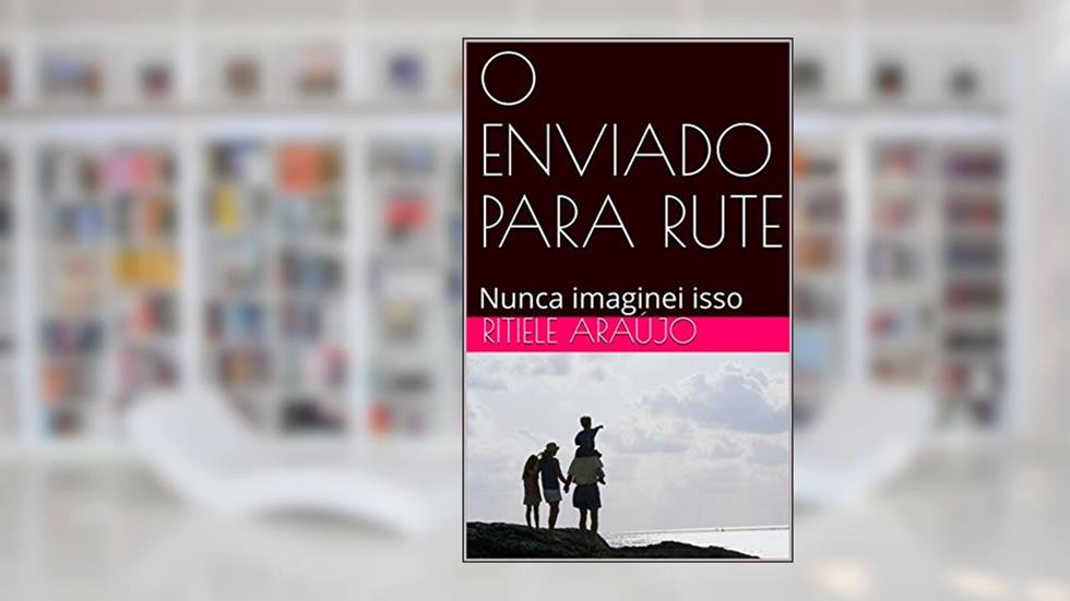 O ENVIADO PARA RUTE: Nunca imaginei isso, do autor Ritiele Araújo