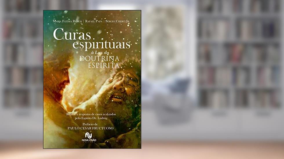 Curas espirituais à luz da Doutrina Espírita, do autor Rafael Papa; Maria Fátima Ramos; Sérgio Cherci Junior; Dr. Ludwig