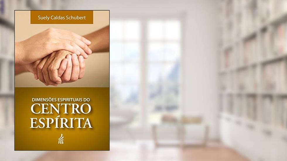 Dimensões espirituais do centro espírita, do autor Suely Caldas Schubert