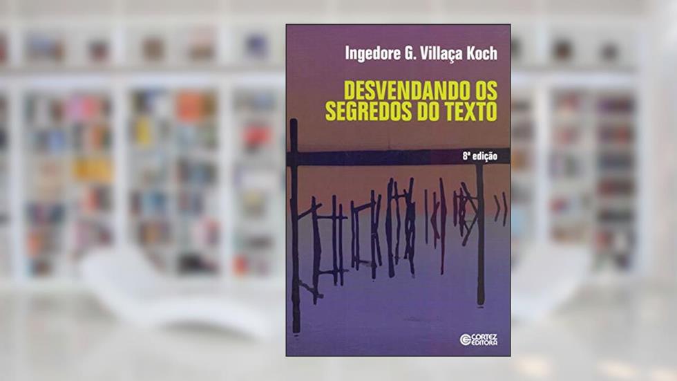 Desvendando os segredos do texto, do autor Ingedore G. Villaça Koch