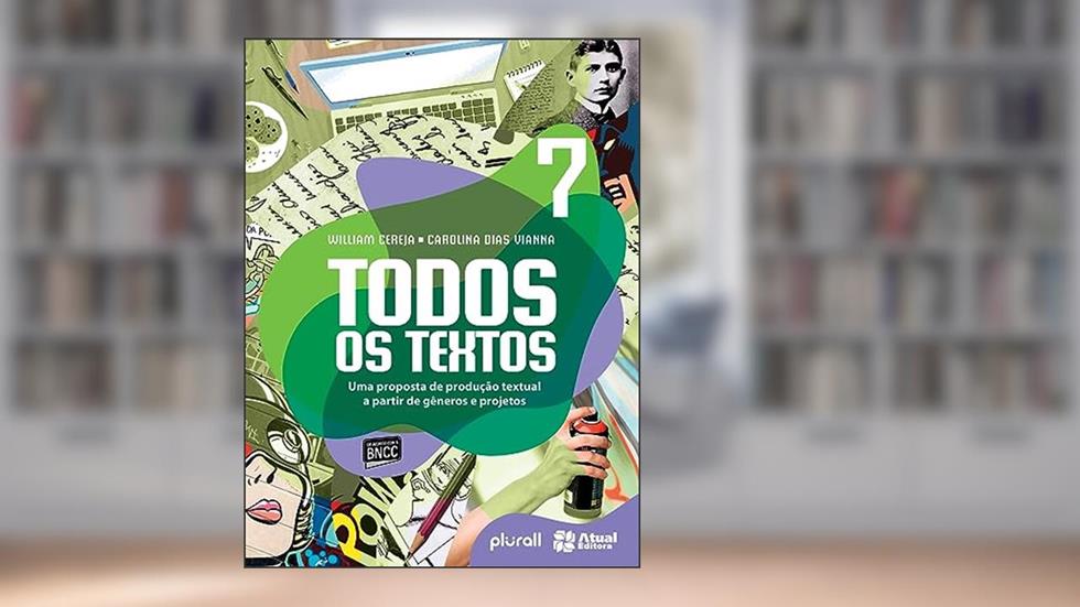 Todos os textos - 7º ano: Uma proposta de produção textual a partir de gêneros e projetos, do autor Carolina Dias Vianna; William Roberto Cereja