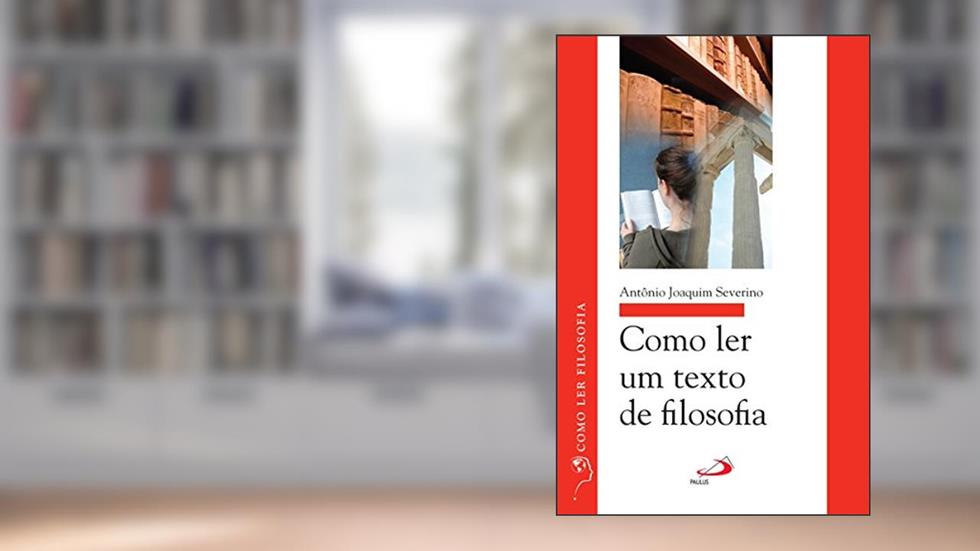 Como ler um texto de filosofia (Como ler filosofia), do autor Antônio Joaquim Severino