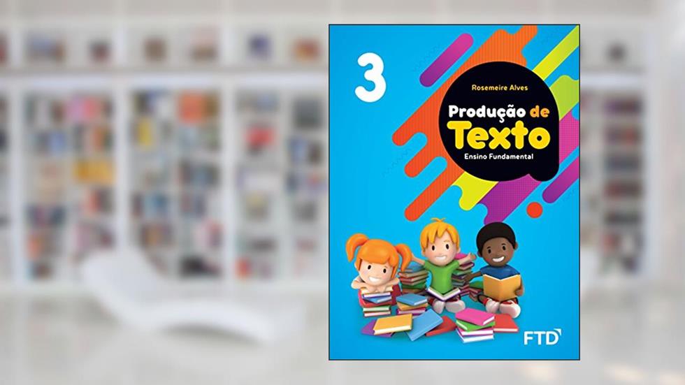 Produção de Texto - 3º ano, do autor Rosemeire Alves