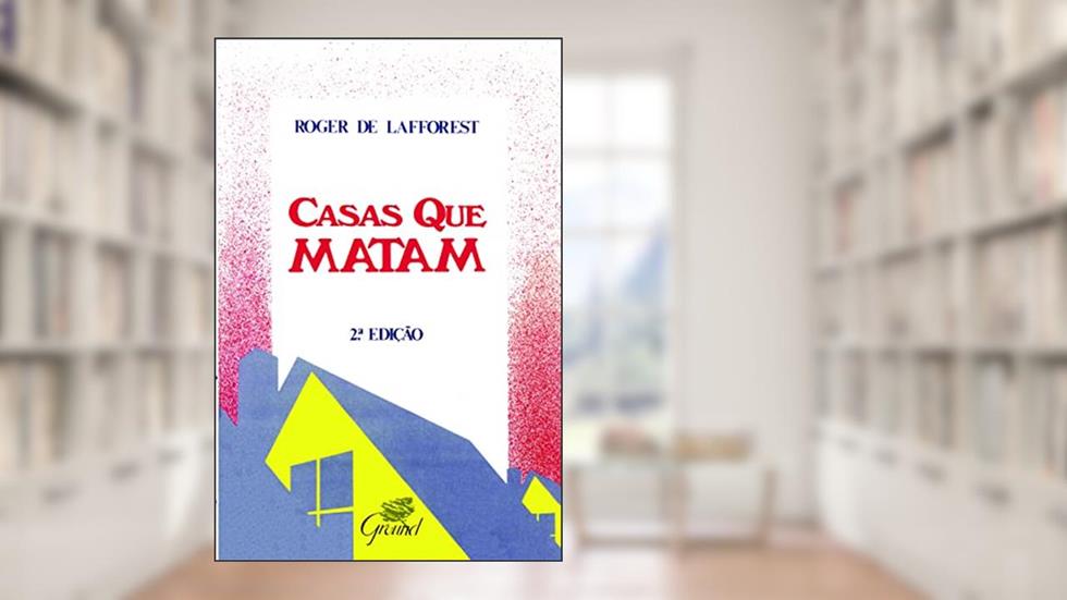 Casas que Matam, do autor Roger de Lafforest