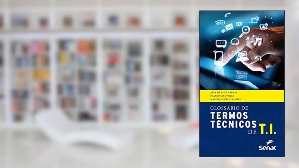 Glossário de termos técnicos em TI, do autor Marcos Bianchi; Francisco Gyenge; Alex de Lima Cabral