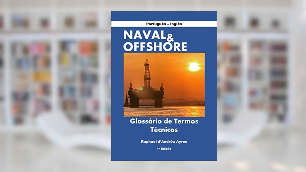 Naval e Offshore: Glossário de Termos Técnicos (Naval & Offshore), do autor Raphael d'Andréa Ayres