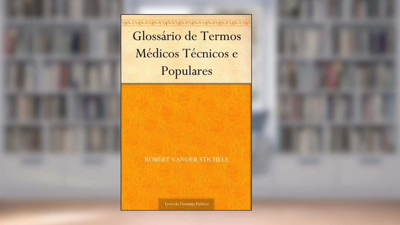 Glossário de Termos Médicos Técnicos e Populares, do autor Robert Vander Stichele