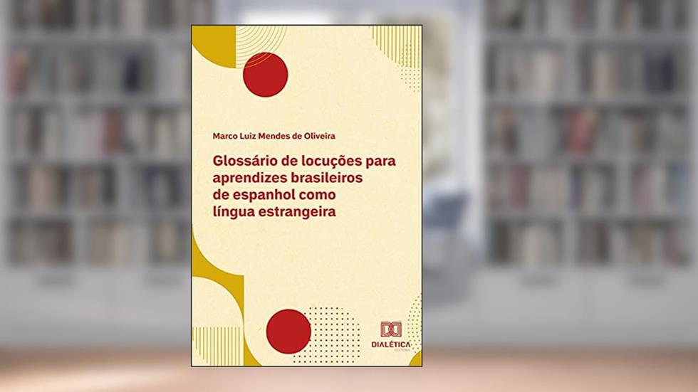 Glossário de locuções para aprendizes brasileiros de espanhol como língua estrangeira, do autor Marco Luiz Mendes de Oliveira