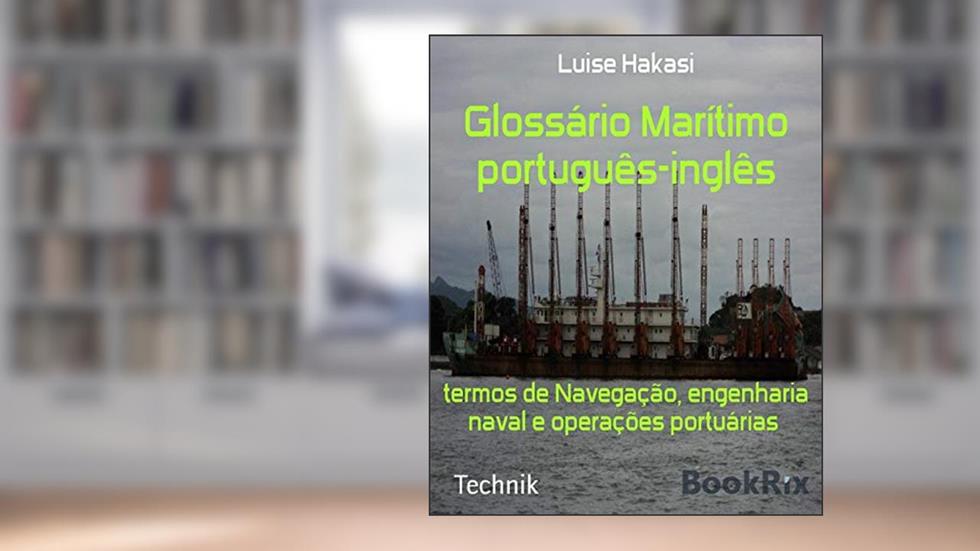 Glossário Marítimo português-inglês: termos de Navegação, engenharia naval e operações portuárias, do autor Luise Hakasi