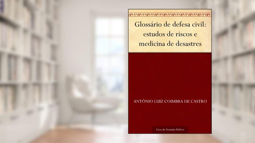 Glossário de defesa civil: estudos de riscos e medicina de desastres, do autor Antônio Luiz Coimbra de Castro