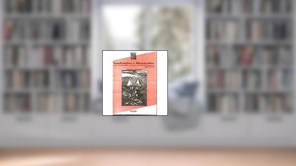 Naufragios E Obstaculos Enfrentados Pelas Armadas Da India Portuguesa: 1497-1653 (Serie Iniciacao) (Portuguese Edition), do autor Fabio Pestana Ramos
