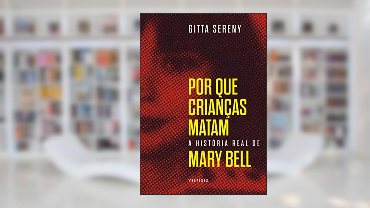 Por que crianças matam - A história de Mary Bell, do autor Gitta Sereny