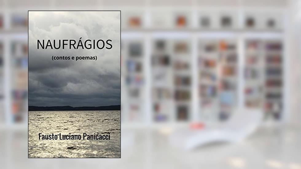 NAUFRÁGIOS: (contos e poemas), do autor Fausto Luciano Panicacci