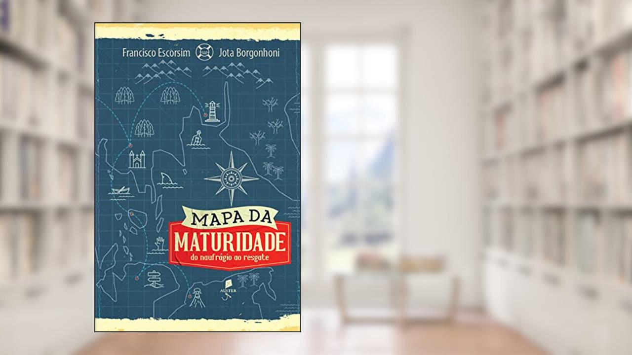 Mapa da maturidade: do naufrágio ao resgate, do autor Francisco Escorsim; Jota Borgonhoni