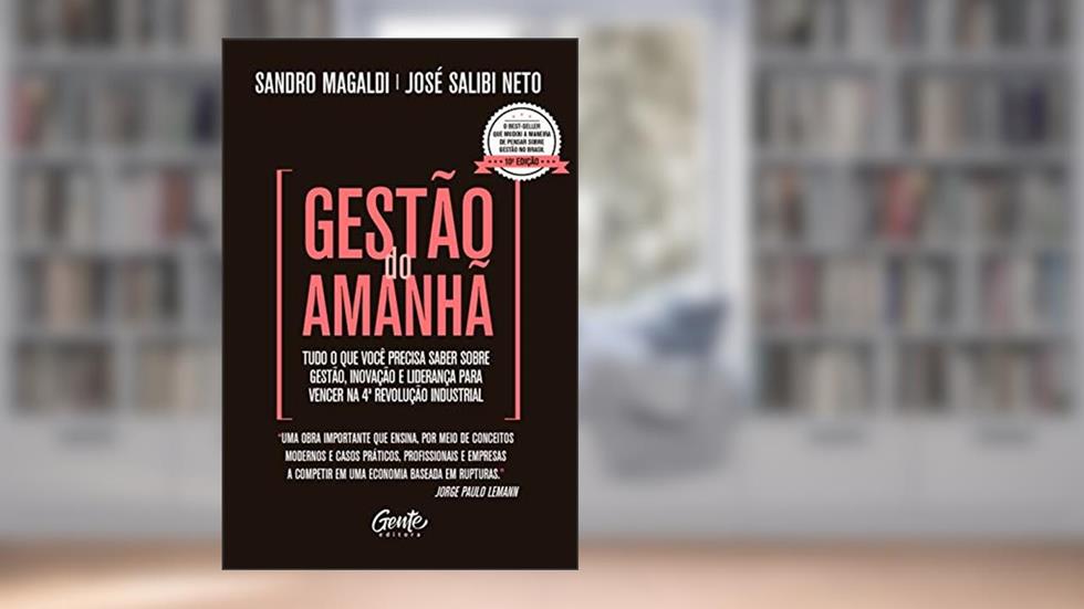 Gestão do Amanhã: Tudo o que você precisa saber sobre gestão, inovação e liderança para vencer na 4ª Revolução Industrial, do autor Sandro Magaldi; José Salibi Neto
