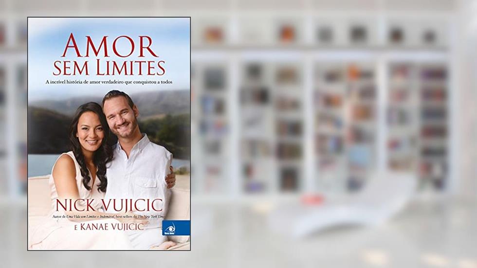 Amor Sem Limites, do autor NICK VUJICIC; KANAE VUJICIC