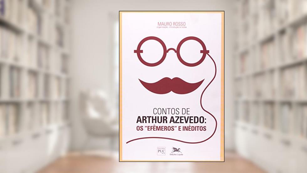 Contos de Artur Azevedo. Os Efêmeros e Inéditos. Clássicos Brasileiros, do autor Mauro Rosso