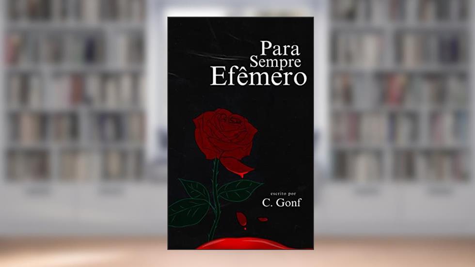 Para Sempre Efêmero, do autor C. Gonf