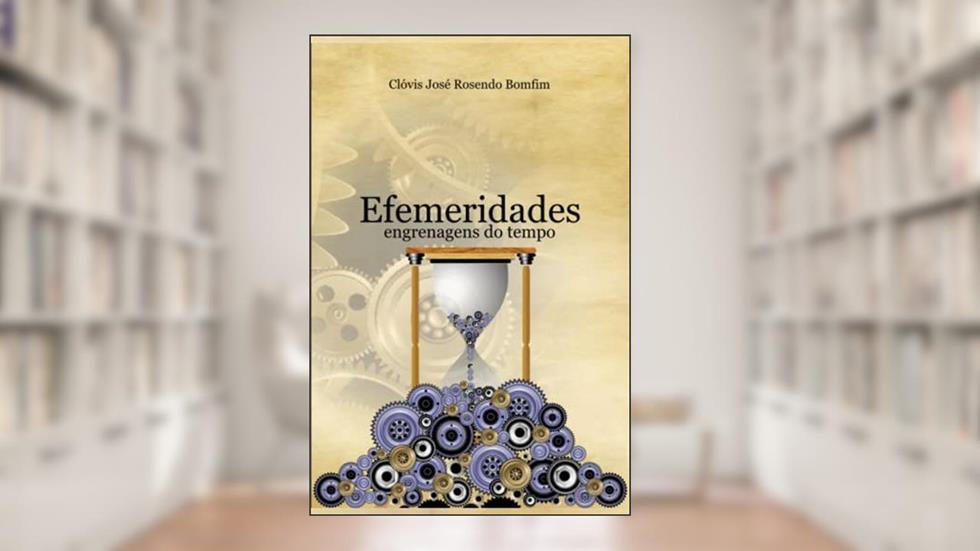 Efemeridades: engrenagens do tempo, do autor Clóvis José Rosendo Bomfim