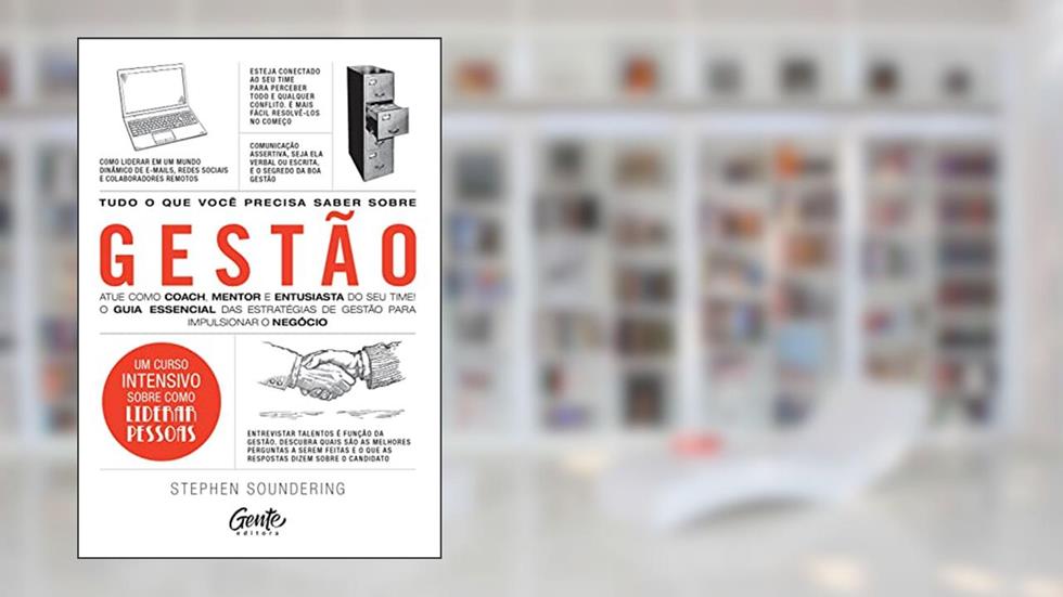Tudo o que você precisa saber sobre Gestão: Atue como coach, mentor e entusiasta do seu time! O guia essencial das estratégias de gestão para impulsionar o negócio, do autor Stephen Soundering