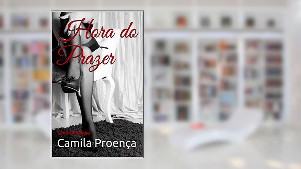 Hora do Prazer: Uma Antologia, do autor Camila Proença