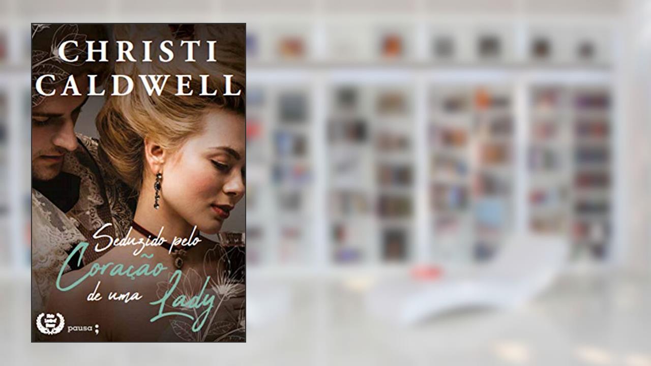 Seduzido pelo coração de uma Lady, do autor Christi Caldwell