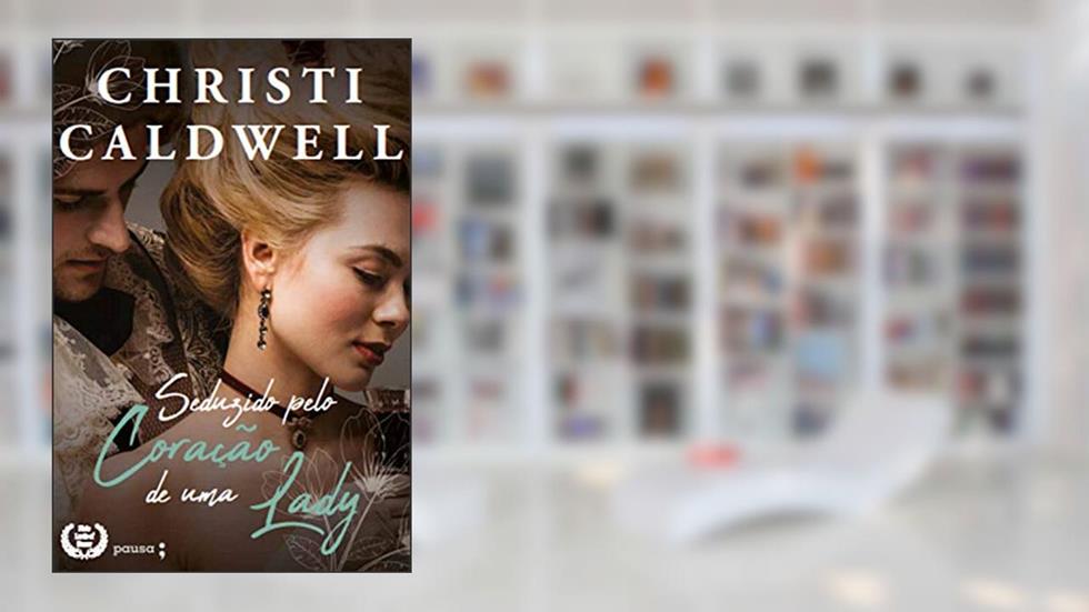 Seduzido pelo coração de uma Lady, do autor Christi Caldwell