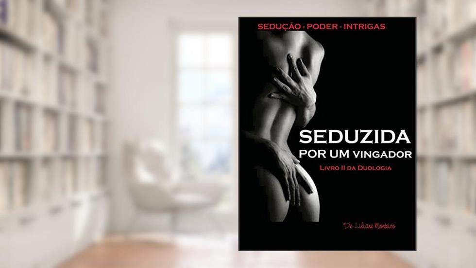 Seduzida por um vingador: II Livro Duologia - Seduzida por... (Seduzida por um... 2), do autor Liliane Monteiro
